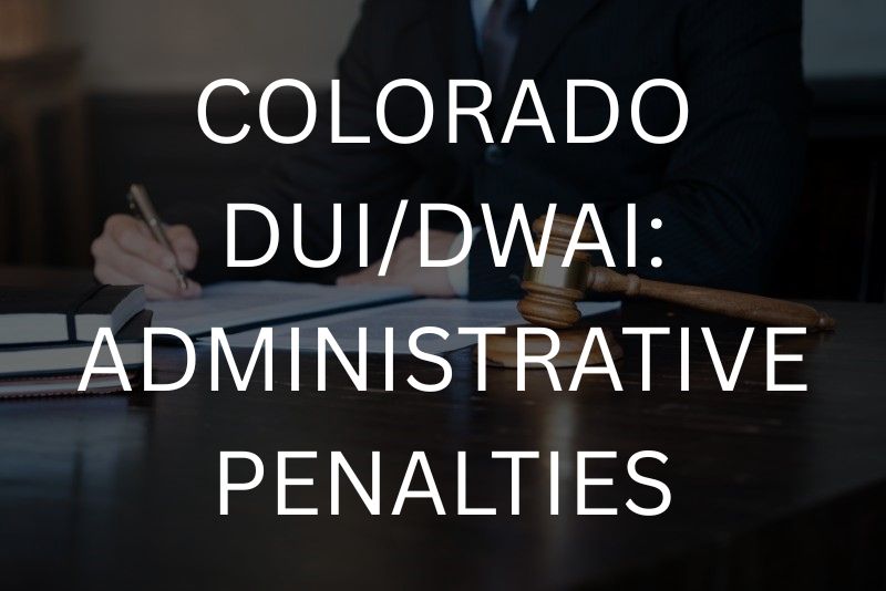 Colorado DUI/DWAI: administrative penalties