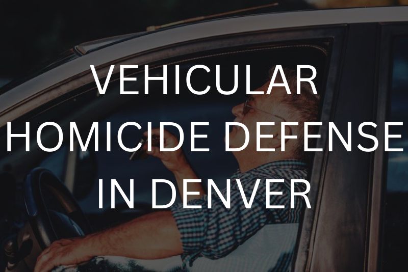 Vehicular homicide defense in denver