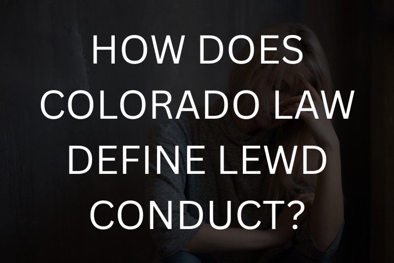 How does colorado law define lewd conduct?